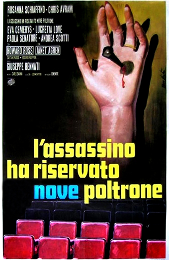Manifesto del film l'assassino ha riservato nove poltrone. Una mano mozzata dipinta con anello e sangue è sollevata sopra poltrone vuote di teatro. Lo sfondo è scuro e minaccioso. In alto sono elencati i nomi di attori e regista: Rosanna Schiaffino, Chris Avram, Eva Czemerys, Lucretia Love, Paola Senatore, Andrea Scotti, Howard Ross, Janet Agren, Giuseppe Bennati. Al centro, testo grande giallo e blu: l'assassino ha riservato nove poltrone. Il tono emotivo è inquietante e misterioso, richiama suspense e orrore.