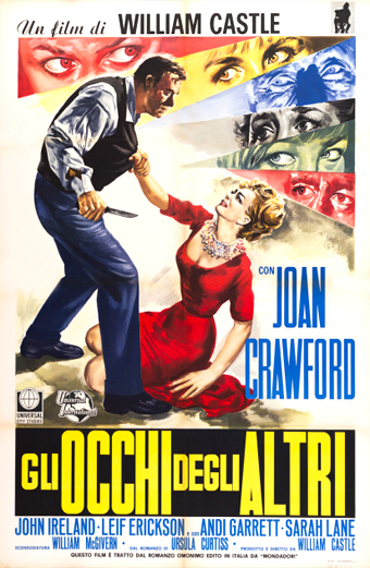 Locandina italiana del film Gli Occhi degli Altri. Un tizio in giacca e cravatta afferra una donna in un vestito rosso che è seduta per terra e lo guarda spaventata. Sullo sfondo ci sono tanti occhi colorati che guardano dall'alto, creando un'atmosfera tesa e piena di suspense. Il testo recita: Un film di William Castle, con Joan Crawford, Gli Occhi degli Altri, John Ireland, Leif Erickson, Andi Garrett, Sarah Lane, William McGiver, Ursula Curtis, musiche di Vic Mizzy, regia di William Castle. Il tono generale è drammatico e intenso.