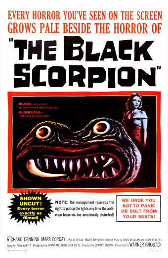 Manifesto del film Lo Scorpione Nero 1957 con un enorme scorpione mostruoso dagli occhi spalancati e denti aguzzi, la bocca aperta in un ringhio minaccioso. Una persona si trova sulla destra, di fronte alla creatura. Lo sfondo è nero con bordi rossi. Il manifesto riporta testi drammatici in caratteri grandi: Every horror youve seen on the screen grows pale beside the horror of The Black Scorpion. Altri testi sottolineano che il film è presentato senza tagli e invitano gli spettatori a non fuggire o alzarsi dal proprio posto. Il tono generale è di suspense e allarme, tipico dei classici horror.