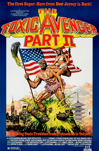 Locandina del film The Toxic Avenger Part II. Un supereroe muscoloso con un mocio e una bandiera americana sta in piedi trionfante in un liquido tossico verde, mentre tiene in braccio una donna in bikini. Sullo sfondo si vedono una città con elementi di architettura giapponese e il Monte Fuji. La locandina è colorata ed energica, trasmette un tono esagerato e sopra le righe. In alto si legge: The first Super-Hero from New Jersey is Back! The Toxic Avenger Part II. In basso: Taking Toxic Troubles from Tromaville to Tokyo! In fondo sono riportati i crediti dei registi Lloyd Kaufman e Michael Herz e altri dettagli di produzione.