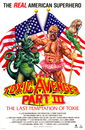 Il supereroe muscoloso Toxie posa sicuro davanti a due bandiere americane, impugnando un mocio e flettendo il braccio, mentre accanto a lui si trova un mostro verde con coda spinata. Lo sfondo è bianco con testo colorato e in grassetto: The REAL American Superhero, The Toxic Avenger Part III, The Last Temptation of Toxie. L atmosfera è energica e sopra le righe, tipica dei film cult anni 80 in stile fumetto. In basso sono presenti crediti e nomi del cast.