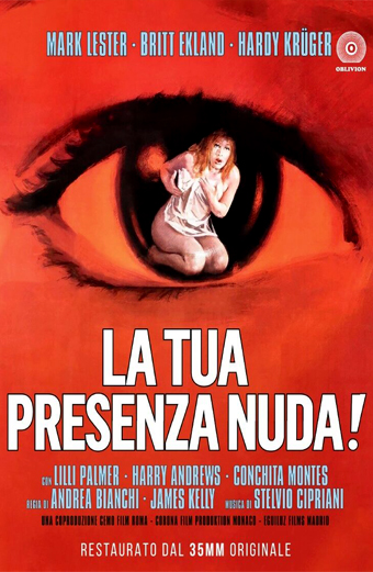 Locandina del film La tua presenza nuda con un grande occhio rosso al centro, una donna in abito bianco seduta nella pupilla, sfondo arancione e nero intenso. L'atmosfera è inquietante e carica di suspense. Testi presenti: Mark Lester, Britt Ekland, Hardy Krüger, La tua presenza nuda, Lilli Palmer, Harry Andrews, Conchita Montes, Andrea Bianchi, James Kelly, Stelvio Cipriani, restaurato dal 35mm originale.