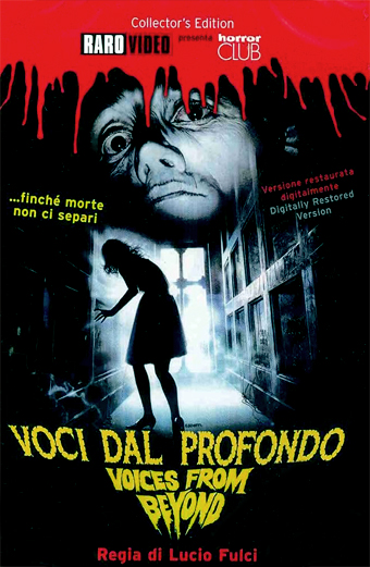 Locandina del film Voci dal profondo Voices from Beyond. Nella parte superiore appare un volto angosciato che emerge da sangue rosso che cola, sotto una figura femminile in ombra cammina in un corridoio buio. L'atmosfera è inquietante e cupa. Testi presenti sulla locandina: Collector's Edition, Raro Video, Horror Club, finché morte non ci separi, Versione restaurata digitalmente Digitally Restored Version, Voci dal profondo Voices from Beyond, Regia di Lucio Fulci.