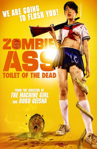 Locandina del film Zombie Ass Toilet of the Dead. Una giovane donna in uniforme scolastica insanguinata impugna un fucile, con un grosso verme avvolto attorno alla gamba. Lo sfondo è giallo acceso. Ai suoi piedi, una testa di zombi emerge da un water. Sulla locandina sono presenti i seguenti testi: We are going to flush you, Zombie Ass Toilet of the Dead, From the director of The Machine Girl and Robo Geisha. Il tono è esagerato e da commedia horror.